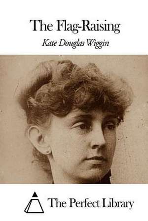 The Flag-Raising de Kate Douglas Wiggin