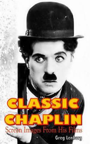 Classic Chaplin de Greg Lenburg