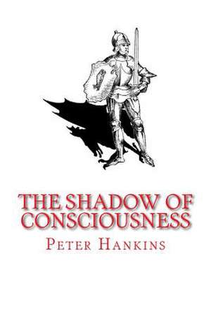 The Shadow of Consciousness de Peter Hankins