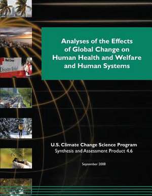 Analyses of the Effects of Global Change on Human Health and Welfare and Human Systems (SAP 4.6) de Program, U. S. Climate Change Science