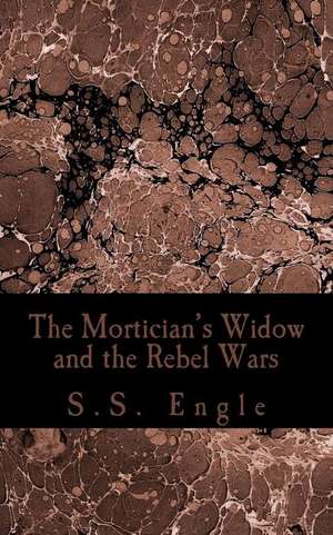 The Mortician's Widow and the Rebel Wars de S. S. Engle