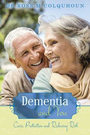 Dementia and You de Dr Ross M. Colquhoun