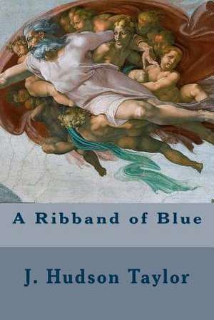 A Ribband of Blue de J. Hudson Taylor