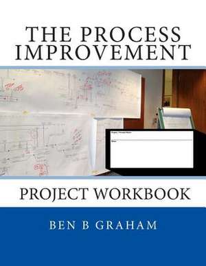 The Process Improvement Project Workbook de Ben B. Graham