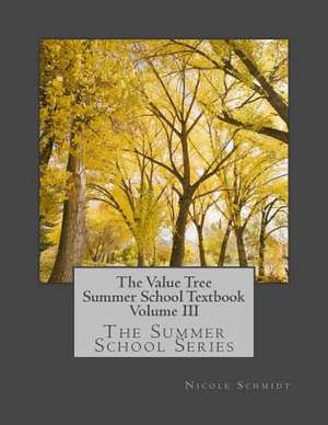 The Value Tree Summer School Series Textbook Volume III de Nicole Schmidt