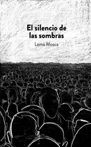 El Silencio de Las Sombras de Lema Mosca