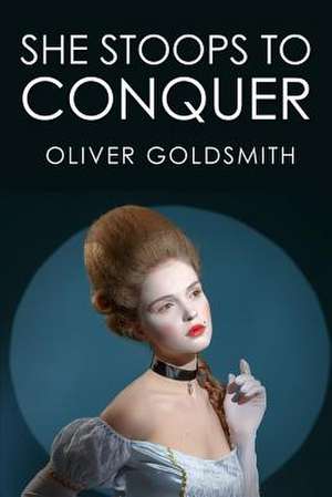 She Stoops to Conquer de Oliver Goldsmith