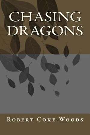 Chasing Dragons de Robert Coke-Woods