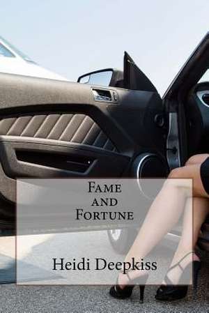 Fame and Fortune de Heidi Deepkiss