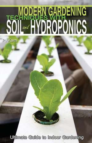 Modern Gardening Techniques with Soil and Hydroponics de P. Karn