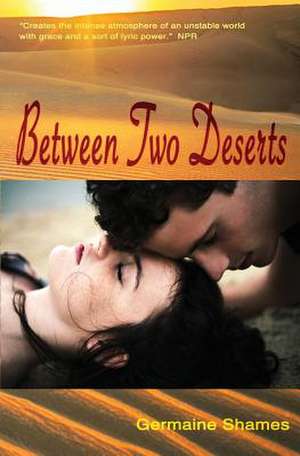 Between Two Deserts de Germaine Shames