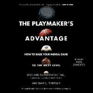 The Playmaker's Advantage: How to Raise Your Mental Game to the Next Level de Leonard Zaichkowsky