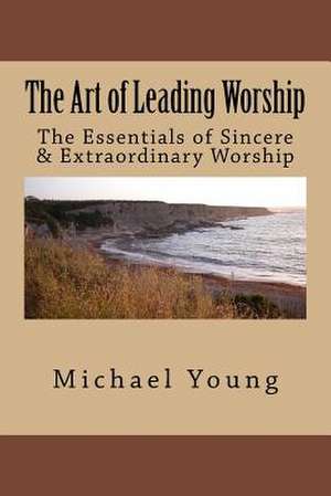 The Art of Leading Worship de Michael E. Young