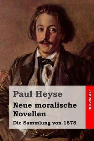 Neue Moralische Novellen de Paul Heyse