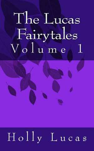 The Lucas Fairytales de Miss Holly J. Lucas