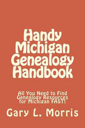 Handy Michigan Genealogy Handbook de Gary L. Morris