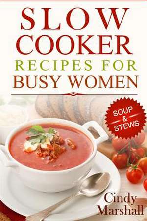 Delicious Slow Cooker Recipes Soup & Stews de Cindy Marshall