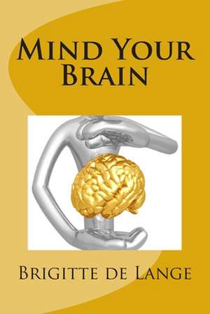 Mind Your Brain de Brigitte De Lange