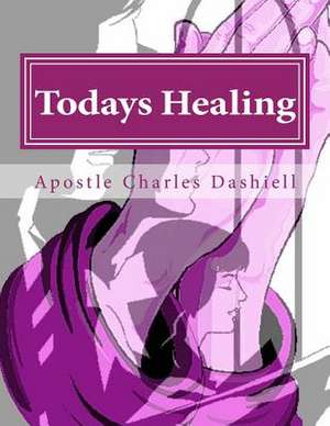 Todays Healing de Apostle Charles Dashiell