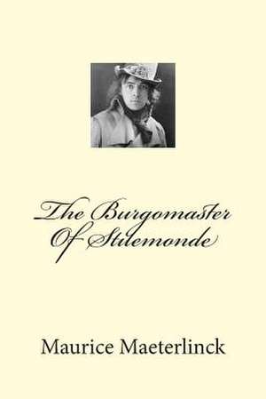 The Burgomaster of Stilemonde de MR Maurice Maeterlinck