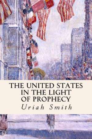 The United States in the Light of Prophecy de Uriah Smith