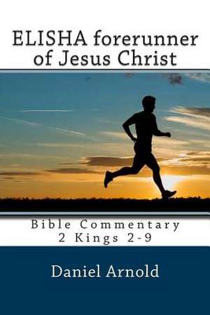 Elisha Forerunner of Jesus-Christ de Daniel Arnold