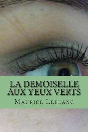 La Demoiselle Aux Yeux Verts de M. Maurice LeBlanc