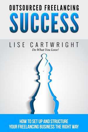 Outsourced Freelancing Success de Lise Cartwright