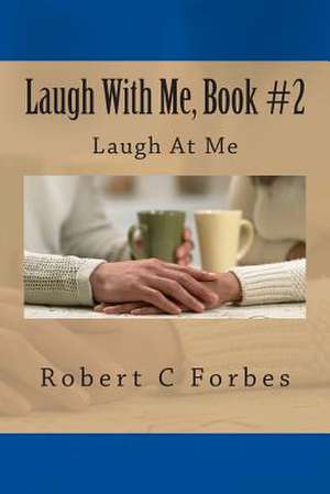 Laugh with Me, Book #2 de MR Robert C. Forbes LL B.