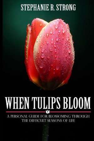 When Tulips Bloom de Stephanie R. Strong