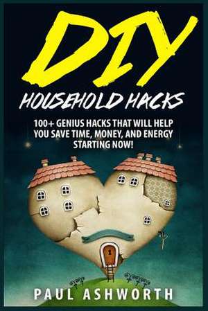 DIY Household Hacks de Paul Ashworth