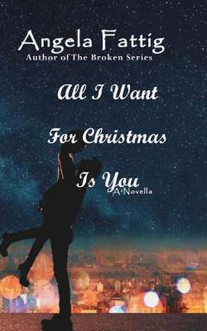 All I Want for Christmas Is You de Angela Fattig