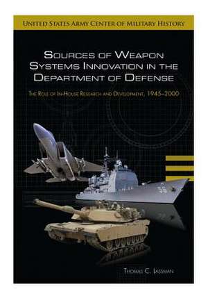 Sources of Weapon Systems Innovation in the Department of Defense de United States Army Center of Military Hi