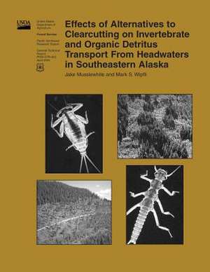 Effects of Alternatives to Clearcutting on Invertebrate and Organic Detritus Transport from Headwaters in Southeastern Alaska de United States Department of Agriculture