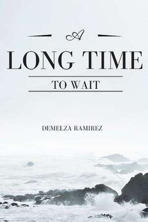 A Long Time to Wait de Demelza Ramirez