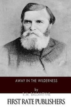 Away in the Wilderness de Robert Michael Ballantyne