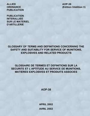 Glossary of Terms and Definitions Concerning the Safety and Suitability for Service of Munitions, Explosives and Related Products de North Atlantic Treaty Organization