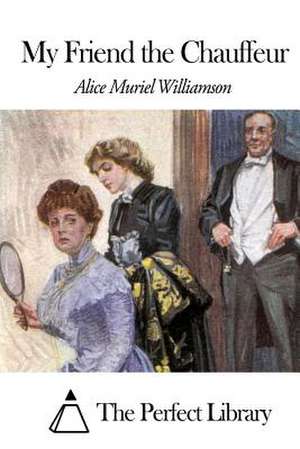 My Friend the Chauffeur de Williamson, Alice Muriel