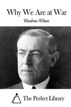 Why We Are at War de Woodrow Wilson