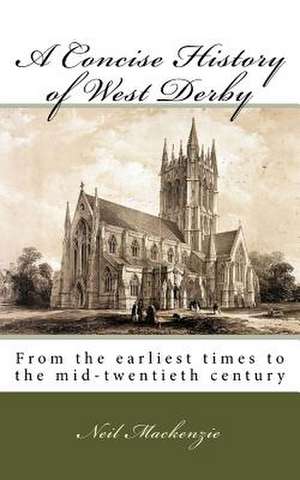 A Concise History of West Derby de Neil MacKenzie