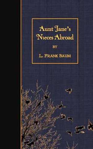 Aunt Jane's Nieces Abroad de L. Frank Baum