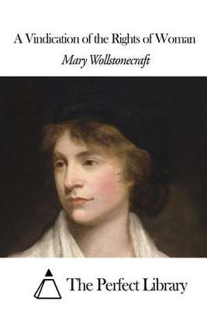 A Vindication of the Rights of Woman de Mary Wollstonecraft