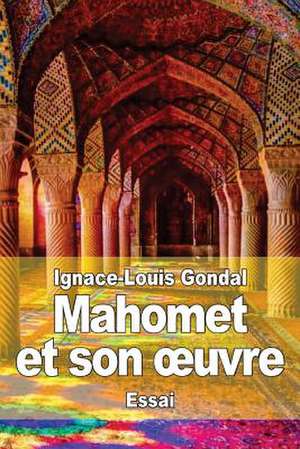 Mahomet Et Son Uvre de Ignace-Louis Gondal