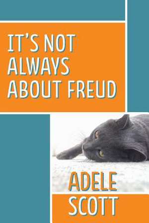 It's Not Always about Freud de Adele Scott