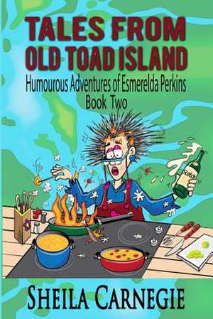 Tales from Old Toad Island, Humourous Adventures of Esmerelda Perkins, Book Two de Sheila D. Carnegie