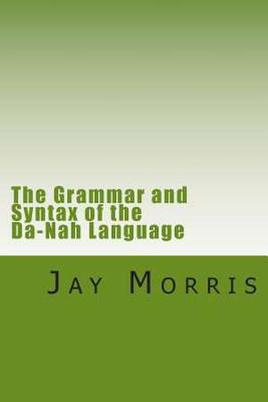 The Grammar and Syntax of the Da-Nah Language de Jay Morris