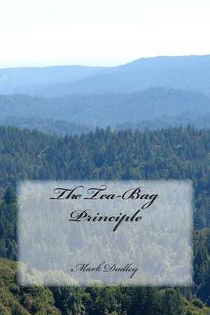 The Tea-Bag Principle de Mark Dudley