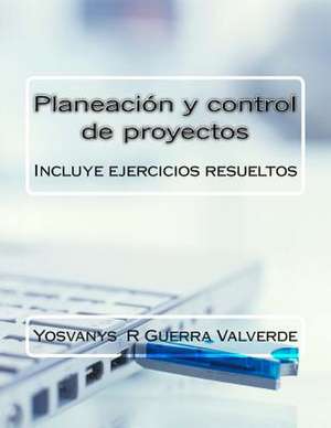 Planeacion y Control de Proyectos de Mba Yosvanys R. Guerra Valverde