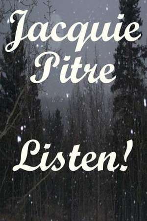 Listen! de Jacquie Pitre