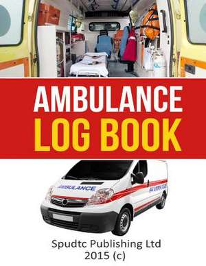 Ambulance Log Book de Spudtc Publishing Ltd